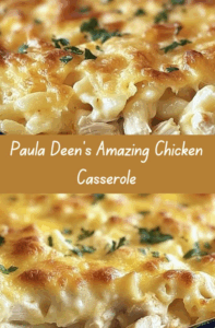 Paula Deen’s Amazing Chicken Casserole Creamy